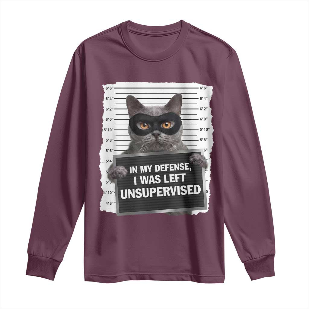 Funny Cat Mugshot Long Sleeve Shirt In My Defense I Was Left Unsupervised TS12 Maroon Print Your Wear