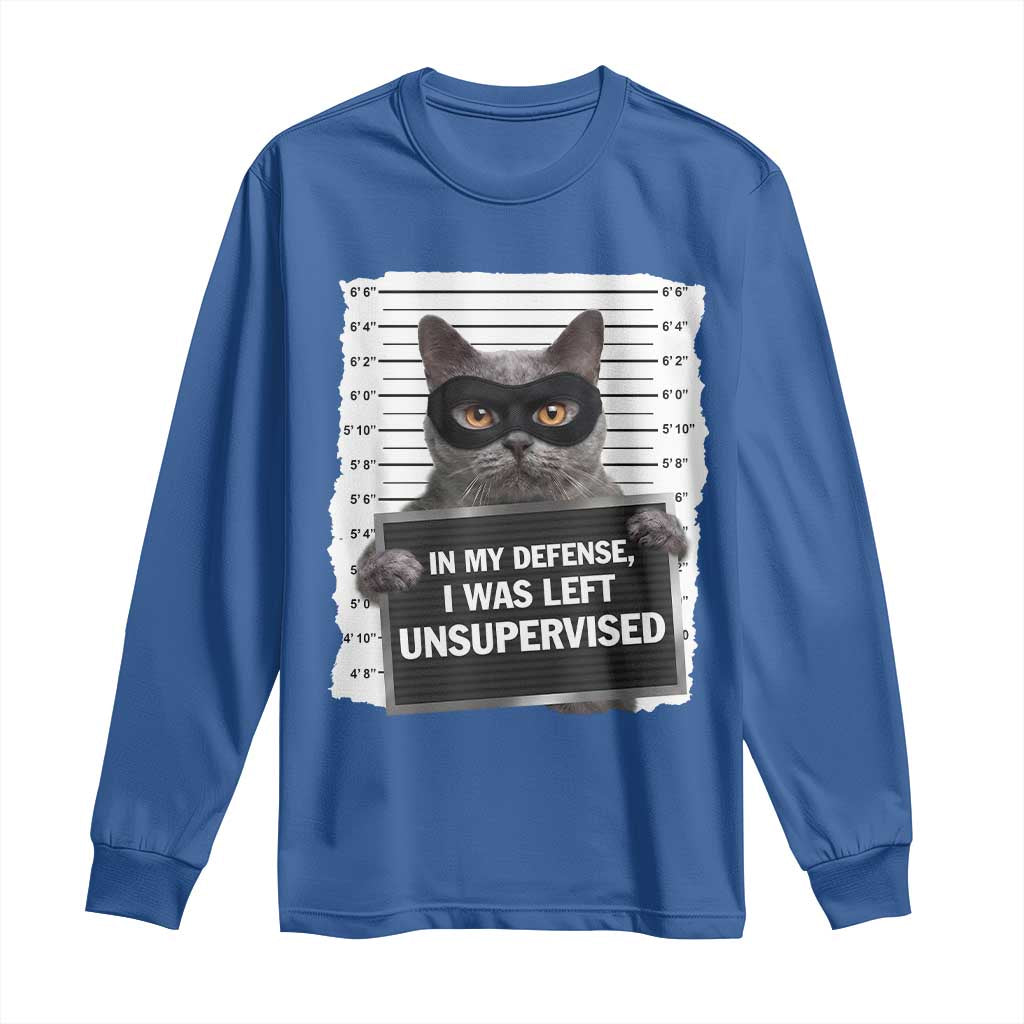 Funny Cat Mugshot Long Sleeve Shirt In My Defense I Was Left Unsupervised TS12 Royal Blue Print Your Wear
