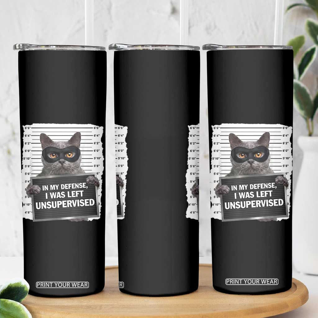 Funny Cat Mugshot Skinny Tumbler In My Defense I Was Left Unsupervised TS12 Print Your Wear