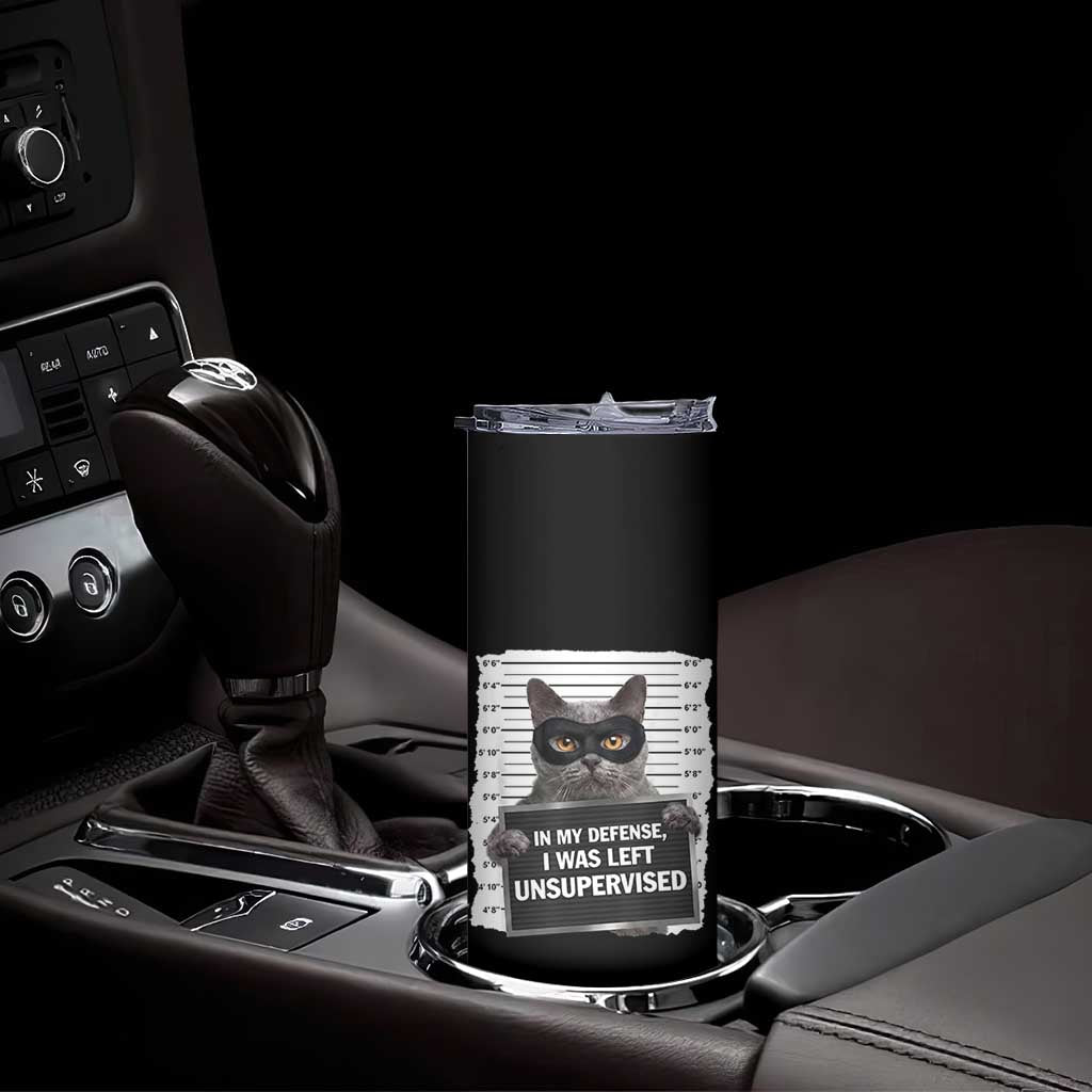 Funny Cat Mugshot Skinny Tumbler In My Defense I Was Left Unsupervised TS12 Print Your Wear