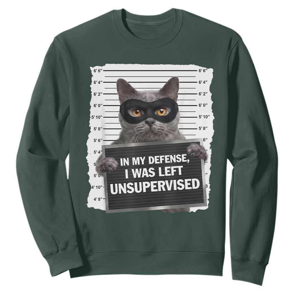 Funny Cat Mugshot Sweatshirt In My Defense I Was Left Unsupervised TS12 Dark Forest Green Print Your Wear