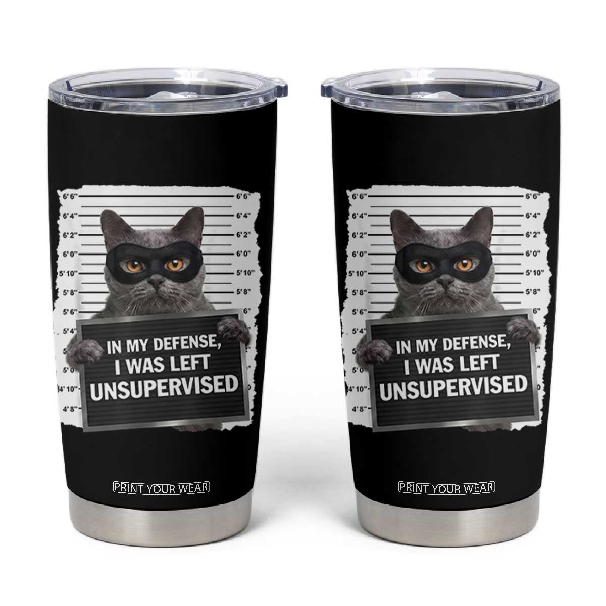 Funny Cat Mugshot Tumbler Cup In My Defense I Was Left Unsupervised TS12 Black Print Your Wear