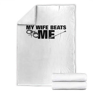 Funny Sarcastic Husband Throw Blanket My Wife Beats Me TS12 White Print Your Wear