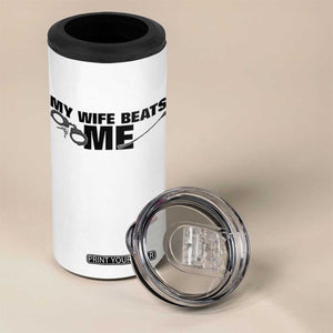 Funny Sarcastic Husband 4 in 1 Can Cooler Tumbler My Wife Beats Me TS12 Print Your Wear