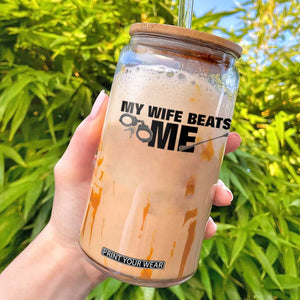 Funny Sarcastic Husband Glass Can My Wife Beats Me TS12 White Print Your Wear