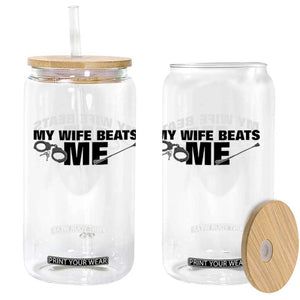 Funny Sarcastic Husband Glass Can My Wife Beats Me TS12 Print Your Wear