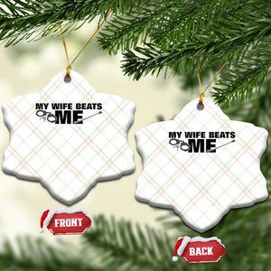 Funny Sarcastic Husband Ceramic Ornament My Wife Beats Me TS12 Print Your Wear