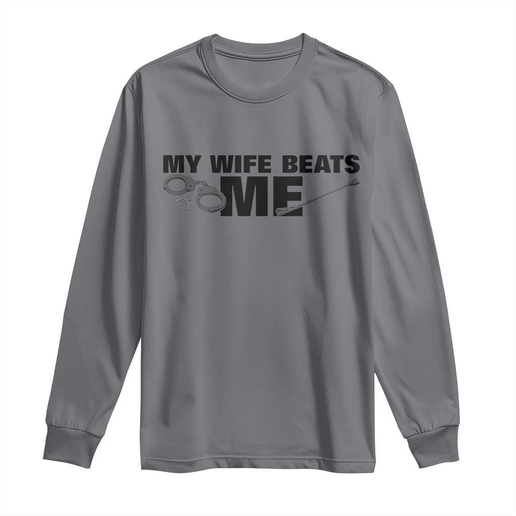 Funny Sarcastic Husband Long Sleeve Shirt My Wife Beats Me TS12 Charcoal Print Your Wear