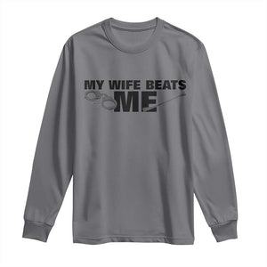 Funny Sarcastic Husband Long Sleeve Shirt My Wife Beats Me TS12 Charcoal Print Your Wear