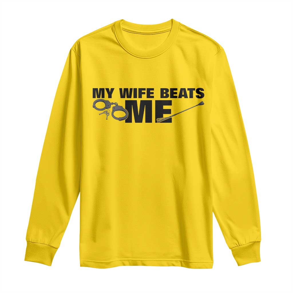 Funny Sarcastic Husband Long Sleeve Shirt My Wife Beats Me TS12 Daisy Print Your Wear