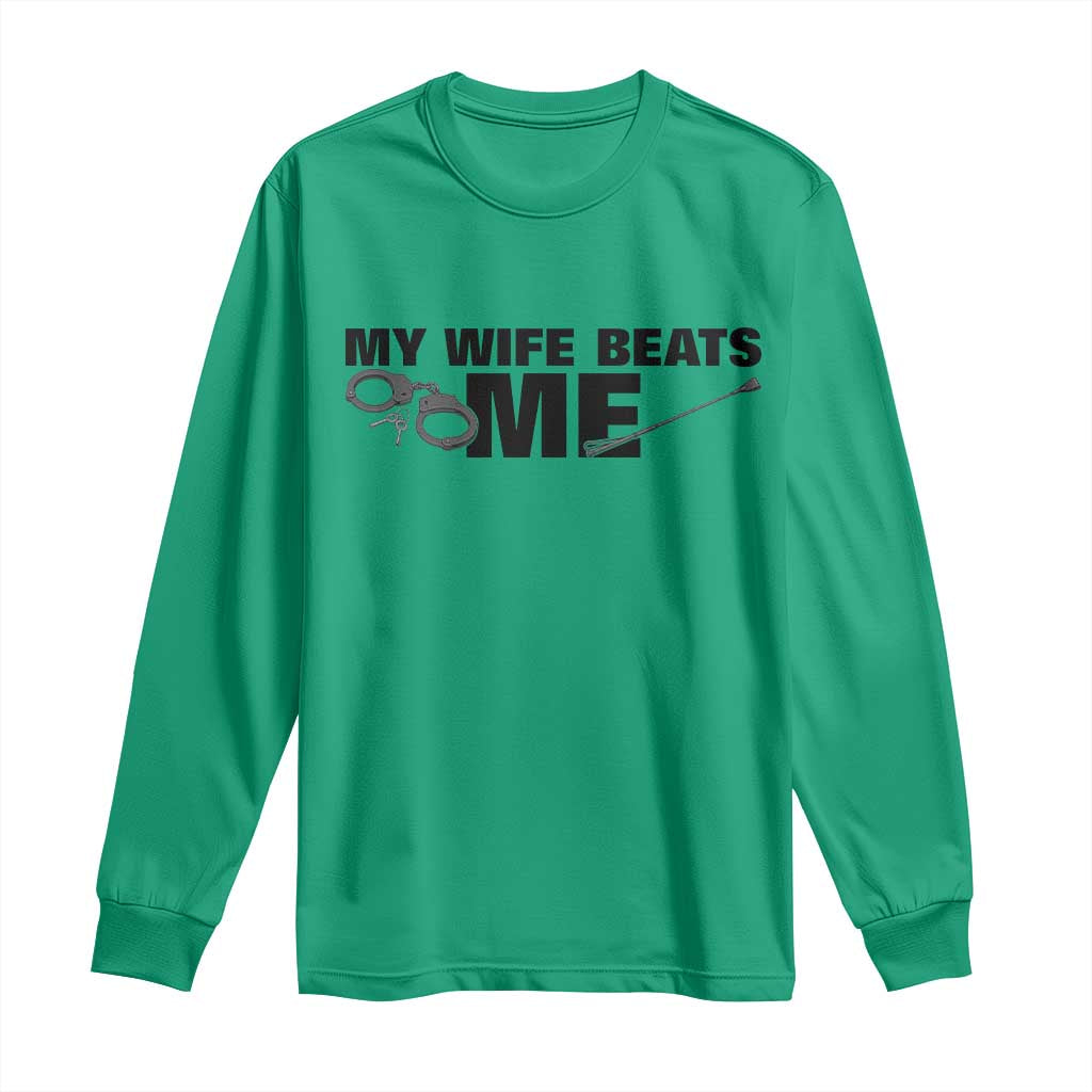 Funny Sarcastic Husband Long Sleeve Shirt My Wife Beats Me TS12 Irish Green Print Your Wear