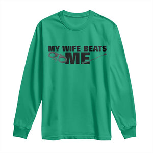 Funny Sarcastic Husband Long Sleeve Shirt My Wife Beats Me TS12 Irish Green Print Your Wear