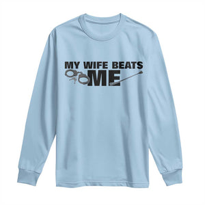 Funny Sarcastic Husband Long Sleeve Shirt My Wife Beats Me TS12 Light Blue Print Your Wear
