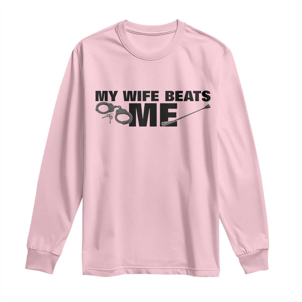 Funny Sarcastic Husband Long Sleeve Shirt My Wife Beats Me TS12 Light Pink Print Your Wear