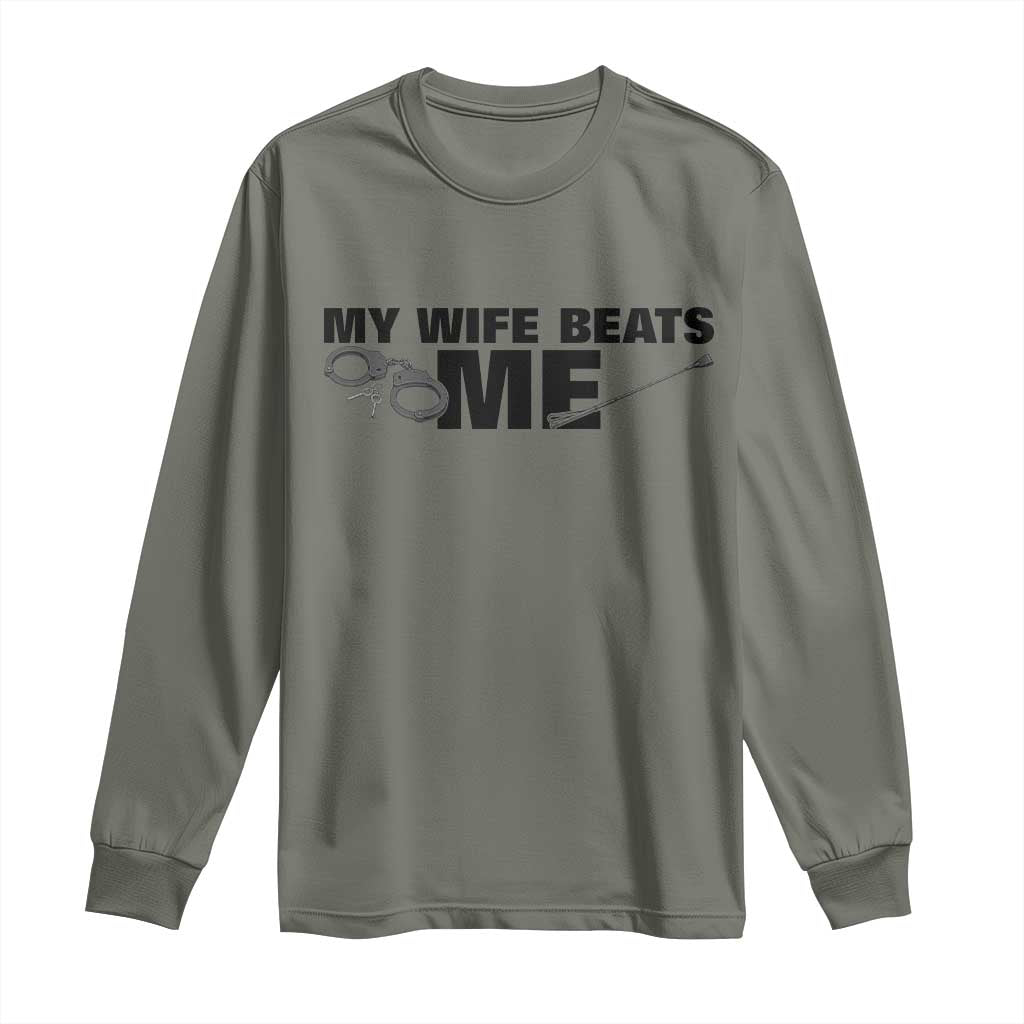 Funny Sarcastic Husband Long Sleeve Shirt My Wife Beats Me TS12 Military Green Print Your Wear
