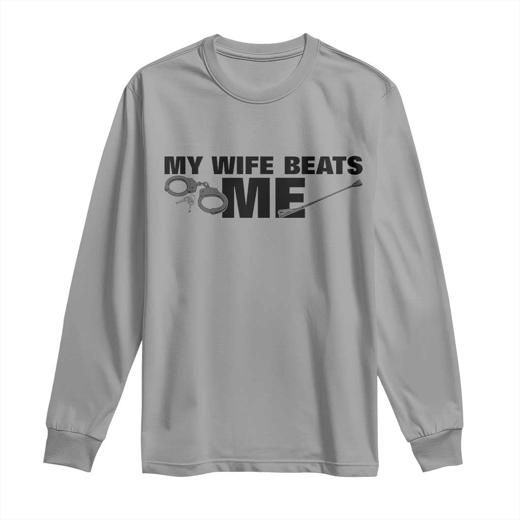 Funny Sarcastic Husband Long Sleeve Shirt My Wife Beats Me TS12 Sport Gray Print Your Wear