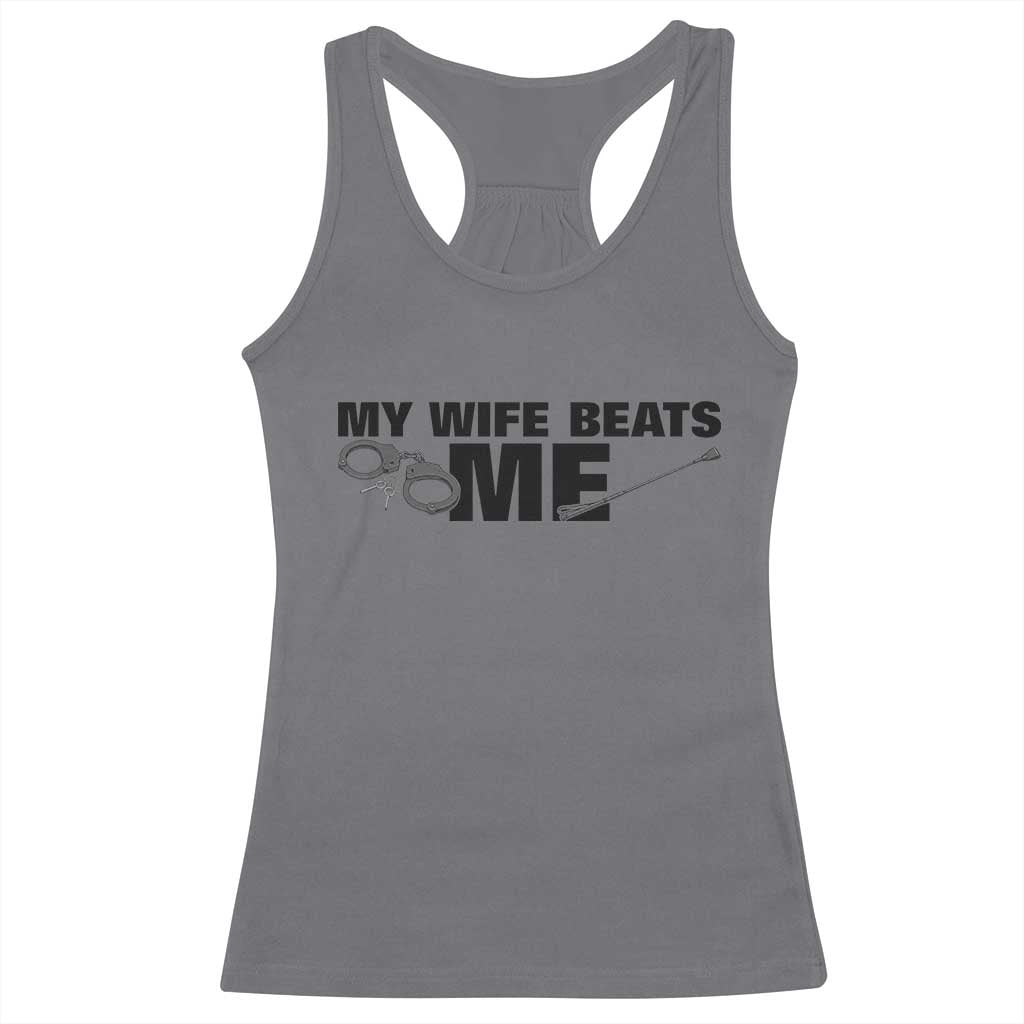 Funny Sarcastic Husband Racerback Tank Top My Wife Beats Me TS12 Charcoal Print Your Wear