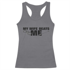 Funny Sarcastic Husband Racerback Tank Top My Wife Beats Me TS12 Charcoal Print Your Wear