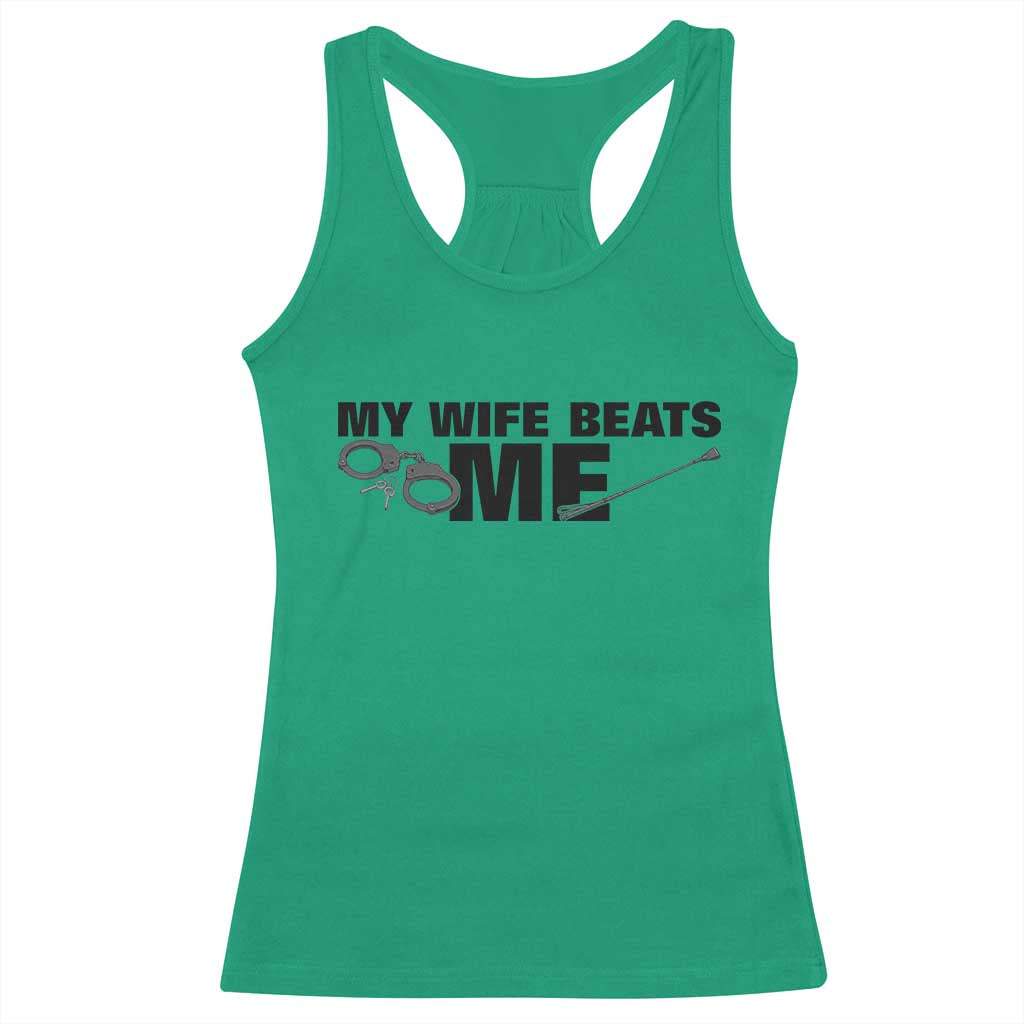 Funny Sarcastic Husband Racerback Tank Top My Wife Beats Me TS12 Irish Green Print Your Wear
