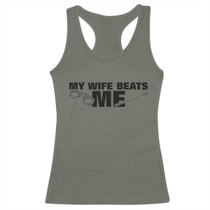 Funny Sarcastic Husband Racerback Tank Top My Wife Beats Me TS12 Military Green Print Your Wear