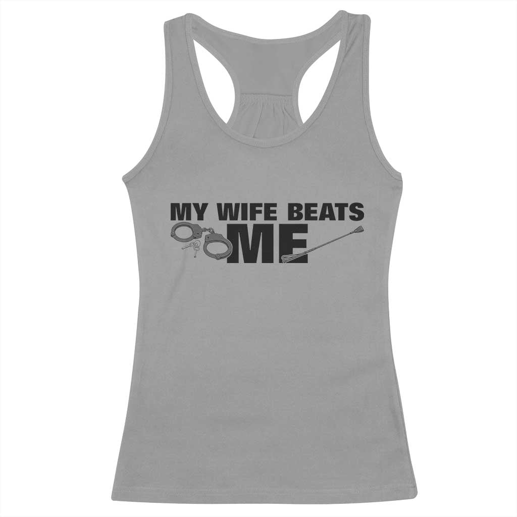 Funny Sarcastic Husband Racerback Tank Top My Wife Beats Me TS12 Sport Gray Print Your Wear