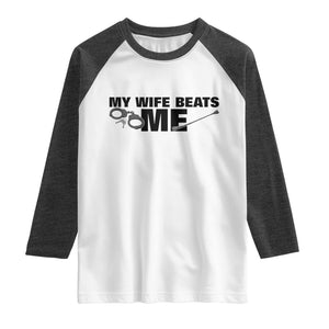 Funny Sarcastic Husband Raglan Shirt My Wife Beats Me TS12 White Heather Charcoal Print Your Wear