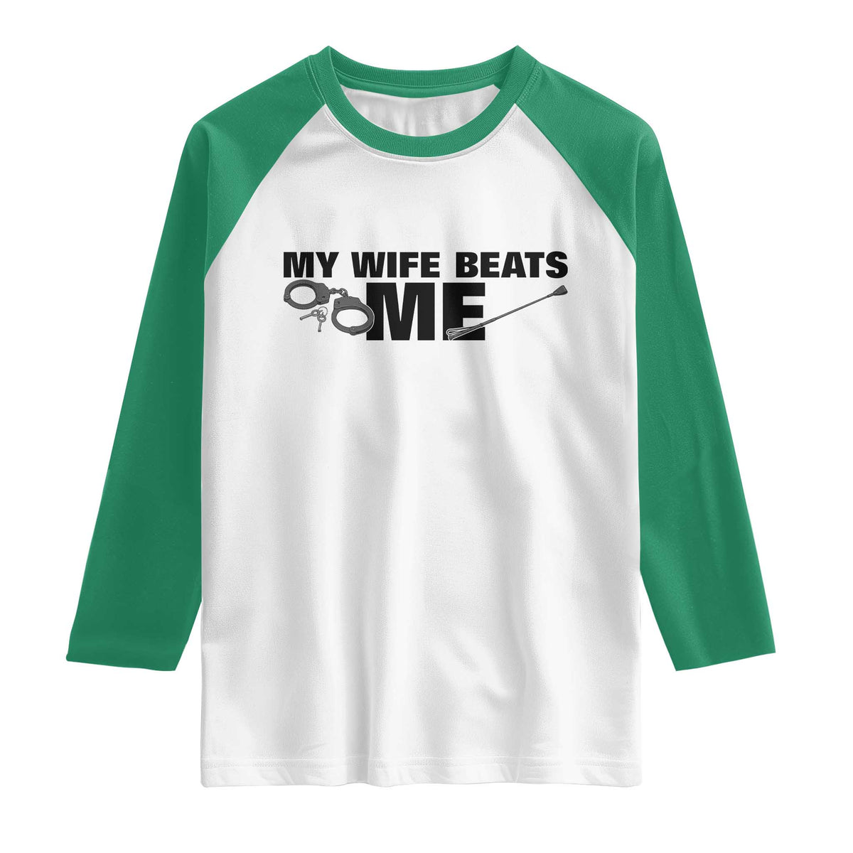 Funny Sarcastic Husband Raglan Shirt My Wife Beats Me TS12 White Kelly Green Print Your Wear