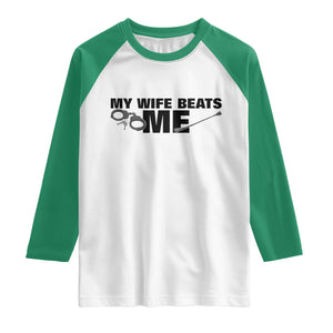 Funny Sarcastic Husband Raglan Shirt My Wife Beats Me TS12 White Kelly Green Print Your Wear