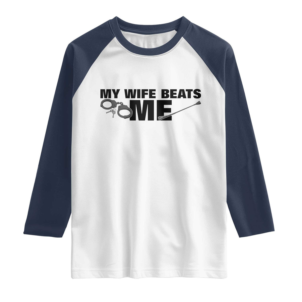 Funny Sarcastic Husband Raglan Shirt My Wife Beats Me TS12 White Navy Print Your Wear
