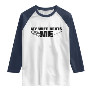 Funny Sarcastic Husband Raglan Shirt My Wife Beats Me TS12 White Navy Print Your Wear