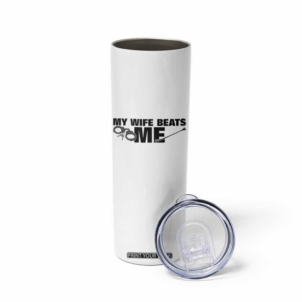 Funny Sarcastic Husband Skinny Tumbler My Wife Beats Me TS12 Print Your Wear