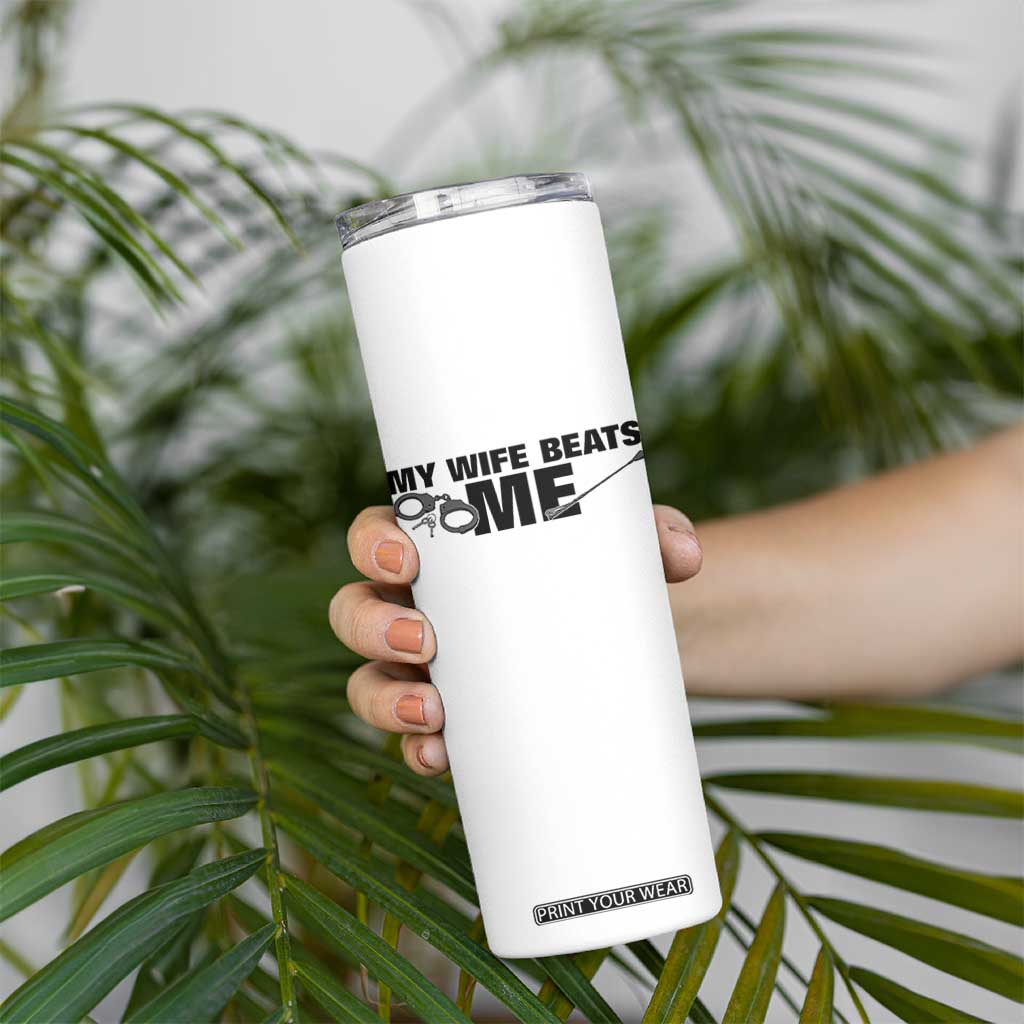 Funny Sarcastic Husband Skinny Tumbler My Wife Beats Me TS12 Print Your Wear