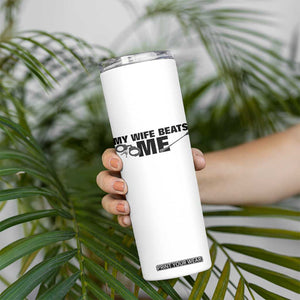 Funny Sarcastic Husband Skinny Tumbler My Wife Beats Me TS12 Print Your Wear