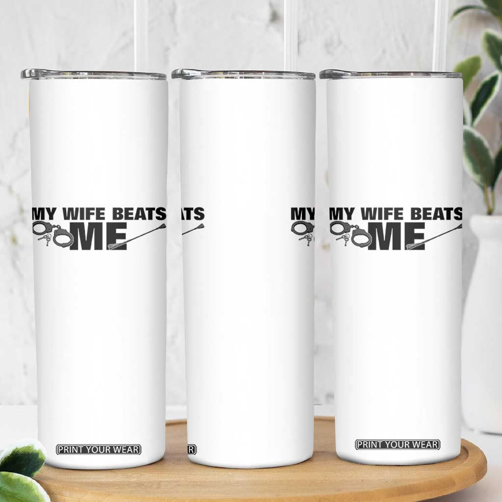 Funny Sarcastic Husband Skinny Tumbler My Wife Beats Me TS12 Print Your Wear