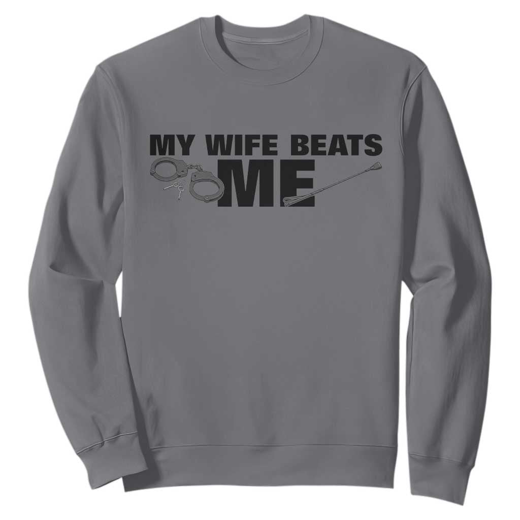 Funny Sarcastic Husband Sweatshirt My Wife Beats Me TS12 Charcoal Print Your Wear