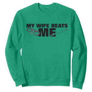 Funny Sarcastic Husband Sweatshirt My Wife Beats Me TS12 Irish Green Print Your Wear