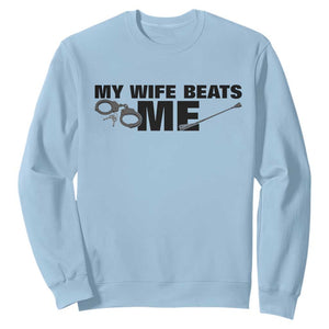 Funny Sarcastic Husband Sweatshirt My Wife Beats Me TS12 Light Blue Print Your Wear