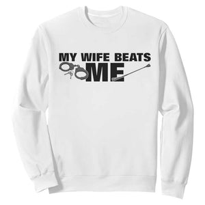 Funny Sarcastic Husband Sweatshirt My Wife Beats Me TS12 White Print Your Wear