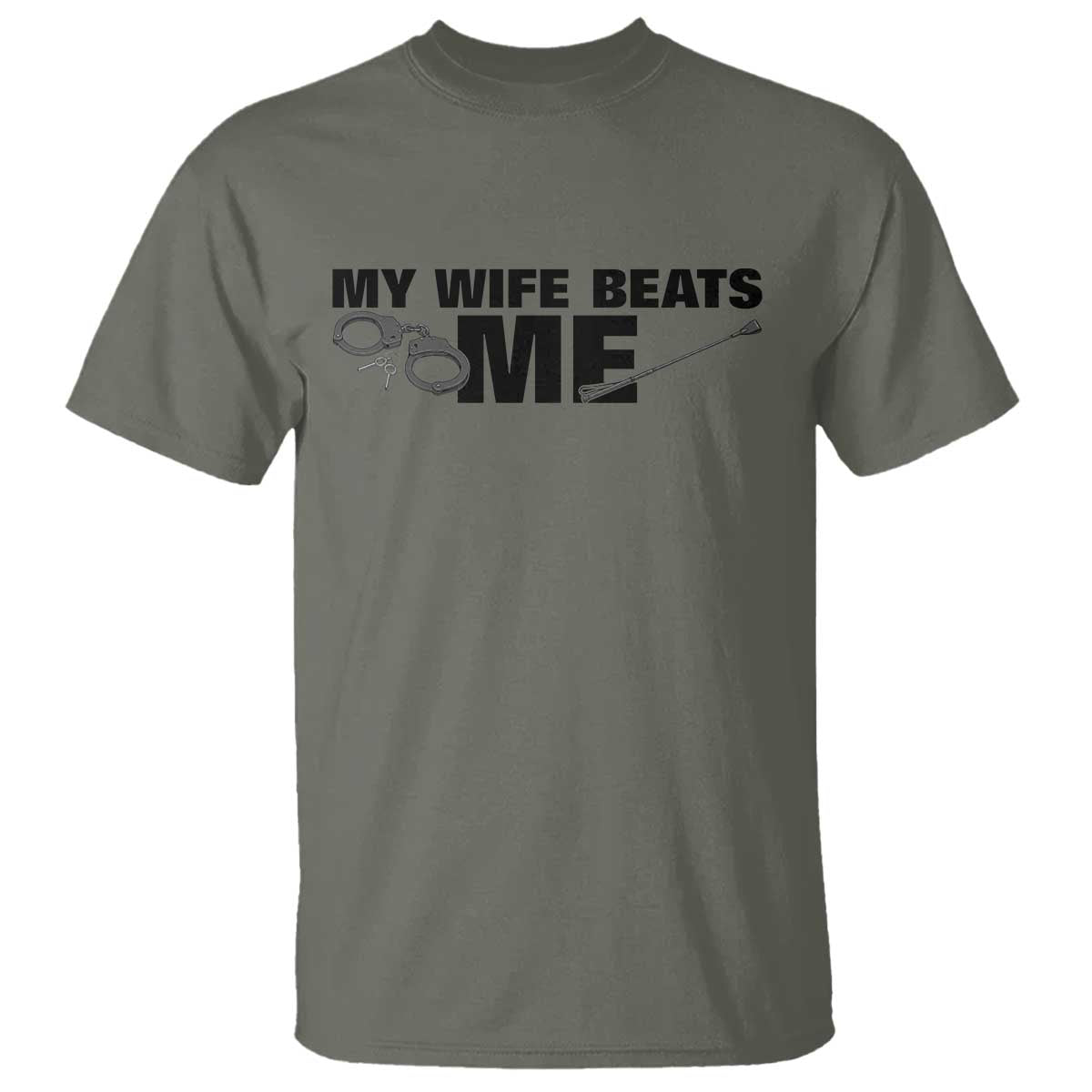 Funny Sarcastic Husband T Shirt My Wife Beats Me TS12 Military Green Print Your Wear