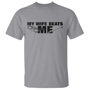 Funny Sarcastic Husband T Shirt My Wife Beats Me TS12 Sport Gray Print Your Wear