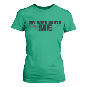 Funny Sarcastic Husband T Shirt For Women My Wife Beats Me TS12 Irish Green Print Your Wear
