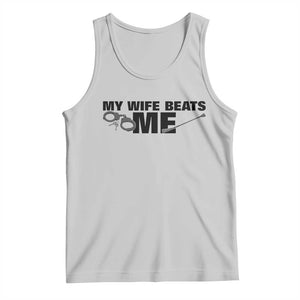 Funny Sarcastic Husband Tank Top My Wife Beats Me TS12 Ash Print Your Wear