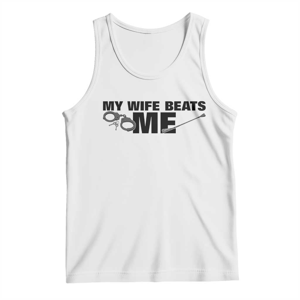 Funny Sarcastic Husband Tank Top My Wife Beats Me TS12 White Print Your Wear
