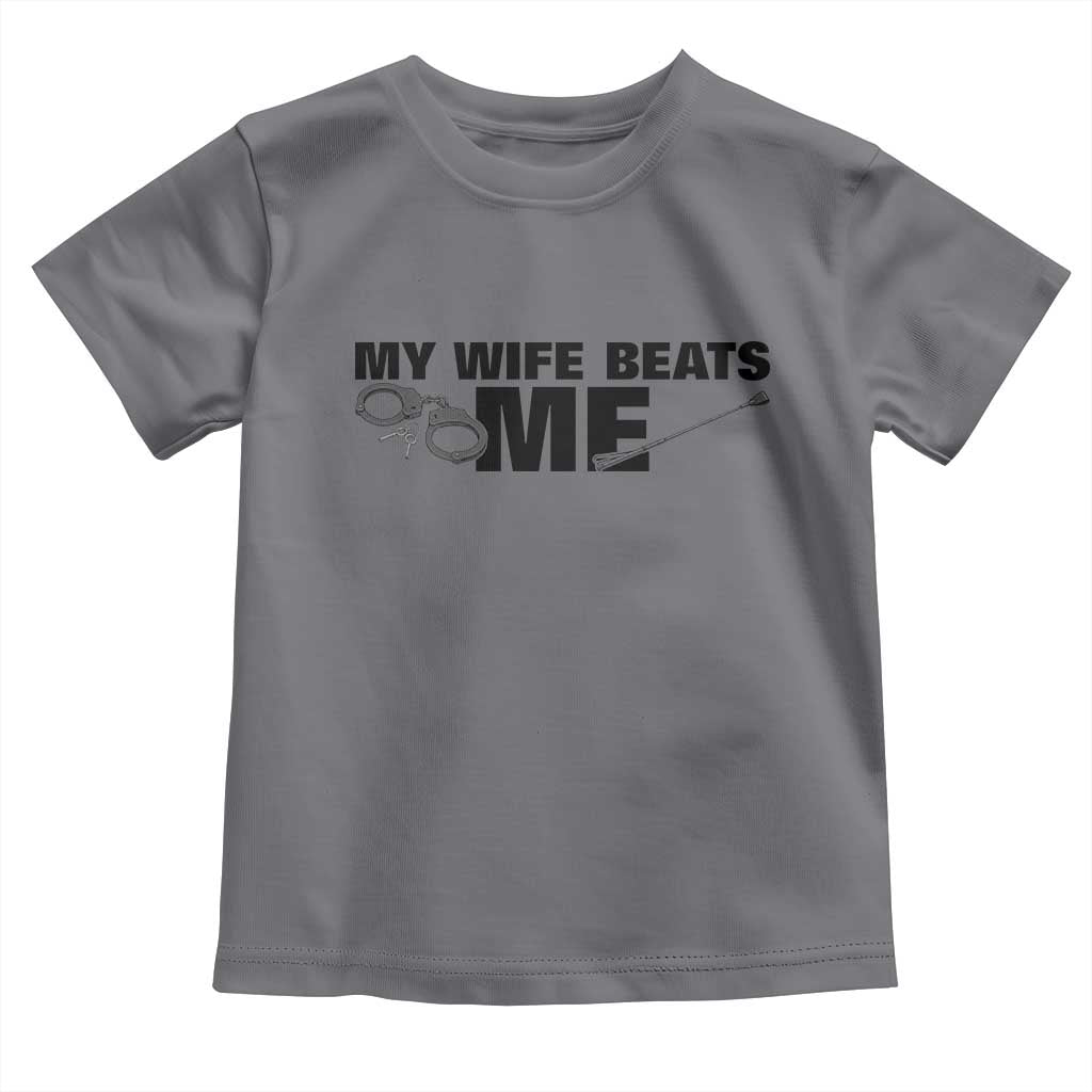 Funny Sarcastic Husband Toddler T Shirt My Wife Beats Me TS12 Charcoal Print Your Wear