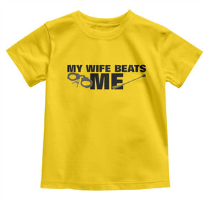 Funny Sarcastic Husband Toddler T Shirt My Wife Beats Me TS12 Daisy Print Your Wear