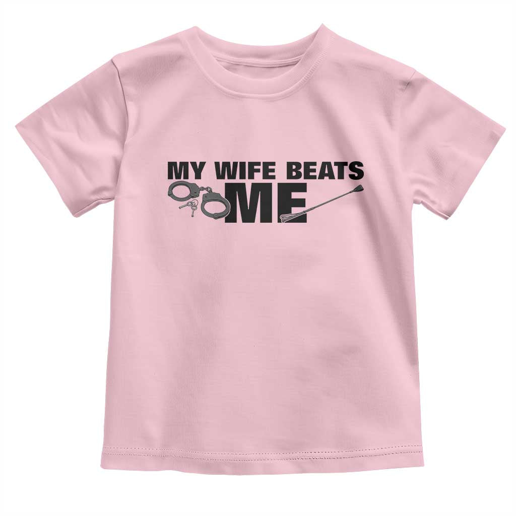Funny Sarcastic Husband Toddler T Shirt My Wife Beats Me TS12 Light Pink Print Your Wear