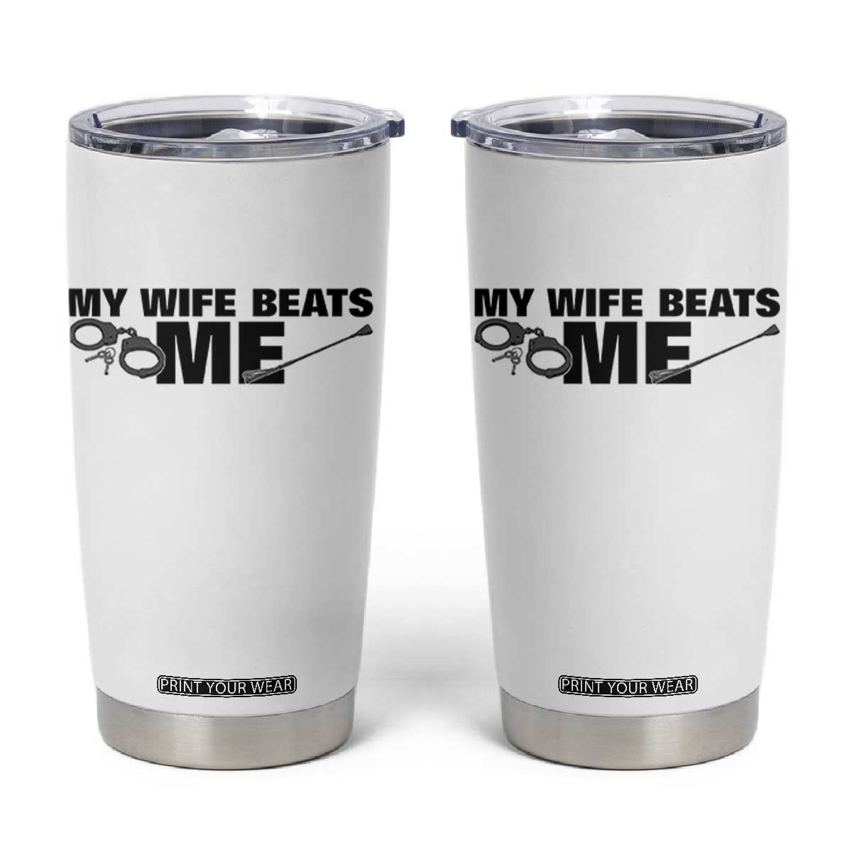 Funny Sarcastic Husband Tumbler Cup My Wife Beats Me TS12 White Print Your Wear