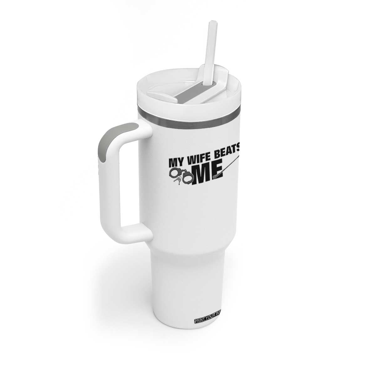 Funny Sarcastic Husband Tumbler With Handle My Wife Beats Me TS12 Print Your Wear