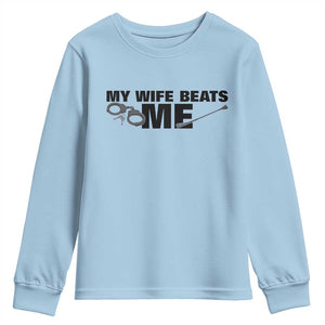 Funny Sarcastic Husband Youth Sweatshirt My Wife Beats Me TS12 Light Blue Print Your Wear