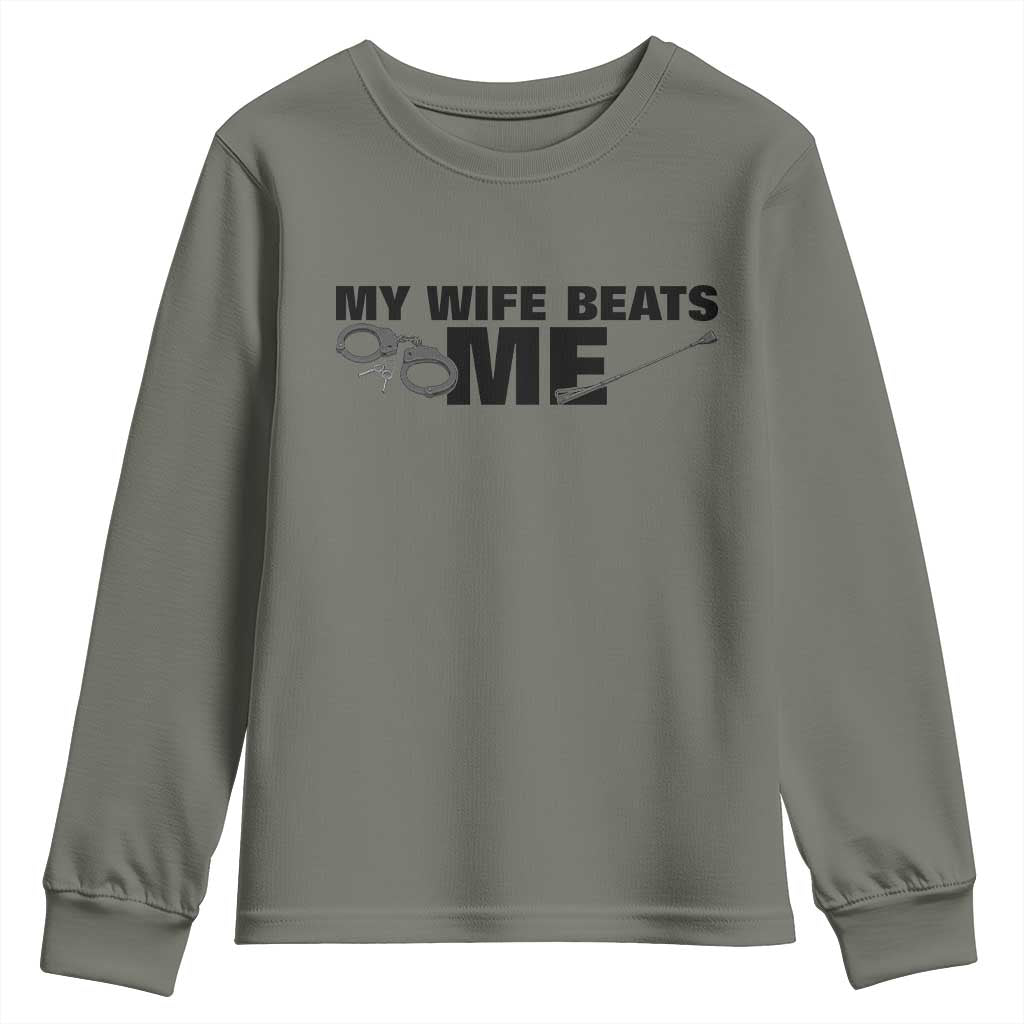 Funny Sarcastic Husband Youth Sweatshirt My Wife Beats Me TS12 Military Green Print Your Wear